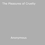 Download this eBook The Pleasures of Cruelty