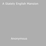 Download this eBook A Stately English Mansion