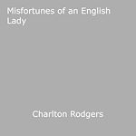 Download this eBook Misfortunes of an English Lady