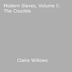 Download this eBook Modern Slaves, Volume I: The Crucible