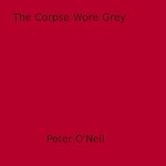 Download this eBook The Corpse Wore Grey