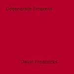 Download this eBook Degenerate Empress