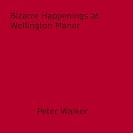 Download this eBook Bizarre Happenings at Wellington Manor