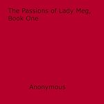 Download this eBook The Passions of Lady Meg, Book One
