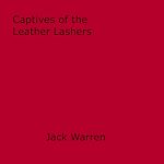 Download this eBook Captives of the Leather Lashers