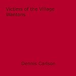 Download this eBook Victims of the Village Wantons