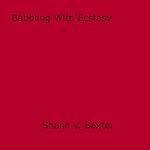 Download this eBook Babbling With Ecstasy