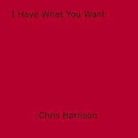 Téléchargez le livre :  I Have What You Want