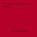 Download this eBook The Erotic Conquest of Mexico