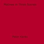 Download this eBook Matinee in Three Scenes