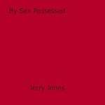 Download this eBook By Sex Possessed