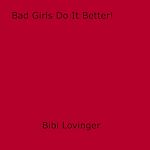Download this eBook Bad Girls Do It Better!