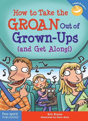 Téléchargez le livre :  How to Take the GROAN Out of Grown-Ups (and Get Along!)
