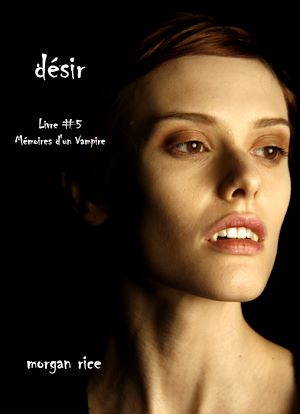 Téléchargez le livre :  Désir (Livre #5 Mémoires d'un Vampire)