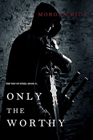 Téléchargez le livre :  Only the Worthy (The Way of Steel—Book 1)
