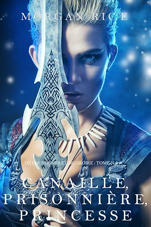 Téléchargez le livre :  Canaille, Prisonnière, Princesse ('De Couronnes et de Gloire', Tome 2)