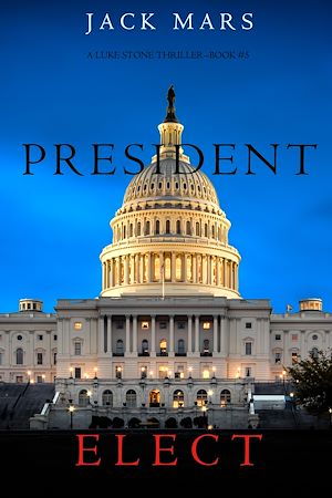 Téléchargez le livre :  President Elect (A Luke Stone Thriller—Book 5)