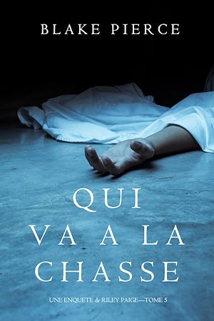 Téléchargez le livre :  Qui va à la chasse (Une Enquête de Riley Paige – Tome 5)