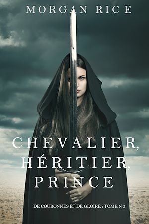 Téléchargez le livre :  Chevalier, Héritier, Prince ('De Couronnes et de Gloire', Tome 3)
