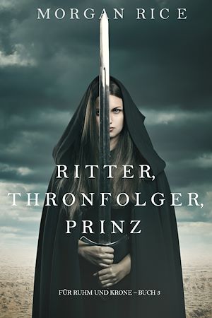Download the eBook: Ritter, Thronerbe, Prinz (Für Ruhm und Krone – Buch 3)