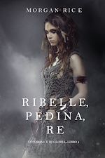 Download this eBook Ribelle, Pedina, Re (Di Corone e di Gloria—Libro 4)