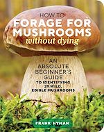 Télécharger le livre :  How to Forage for Mushrooms without Dying