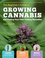 Télécharger le livre :  The Beginner's Guide to Growing Cannabis and Making Your Own Healing Remedies