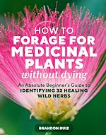 Télécharger le livre :  How to Forage for Medicinal Plants without Dying