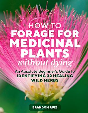 Téléchargez le livre :  How to Forage for Medicinal Plants without Dying