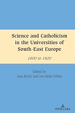Télécharger le livre :  Science and Catholicism in the Universities of South-East Europe