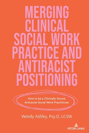 Téléchargez le livre :  Merging Clinical Social Work Practice and Antiracist Positioning