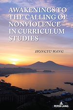 Télécharger le livre :  Awakenings to the Calling of Nonviolence in Curriculum Studies