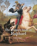 Download this eBook The ultimate book on Raphael