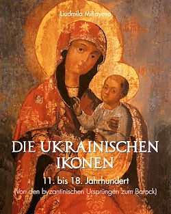 Télécharger le livre :  Die Ukrainischen Ikonen 11. bis 18. Jahrhundert (Von den byzantinischen Ursprüngen bis zum Barock)
