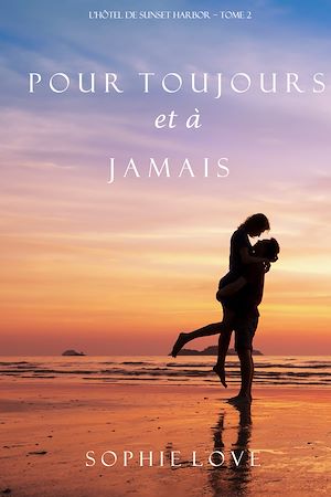 Téléchargez le livre :  Pour Toujours et A Jamais (L’Hôtel de Sunset Harbor – Tome 2)