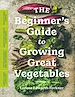 Télécharger le livre :  The Beginner's Guide to Growing Great Vegetables