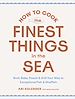 Télécharger le livre :  How to Cook the Finest Things in the Sea