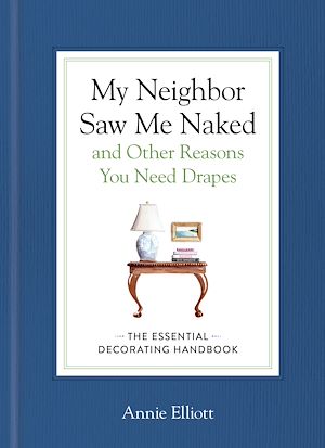 Téléchargez le livre :  My Neighbor Saw Me Naked and Other Reasons You Need Drapes