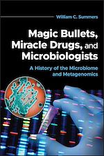 Télécharger le livre :  Magic Bullets, Miracle Drugs, and Microbiologists