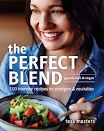 Télécharger le livre :  The Perfect Blend: 100 blender recipes to energize and revitalize