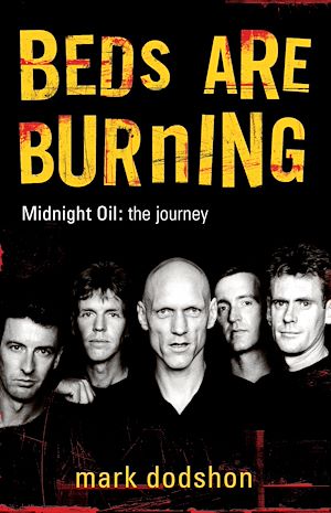 Téléchargez le livre :  Beds Are Burning: Midnight Oil - The Journey