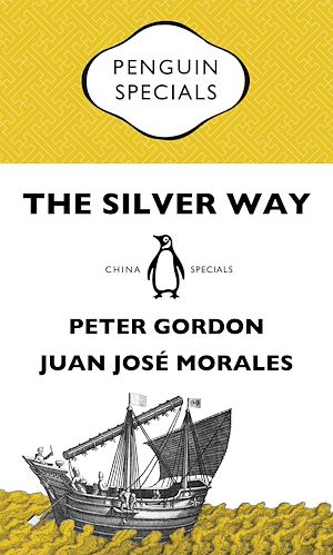 Téléchargez le livre :  The Silver Way: China, Spanish America and the birth of globalisation 1565-1815: Penguin Specials