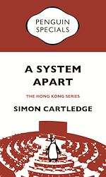Télécharger le livre :  A System Apart: Hong Kong’s Political Economy from 1997 till Now