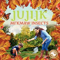 Téléchargez le livre :  Jujijk: Mi'kmaw Insects