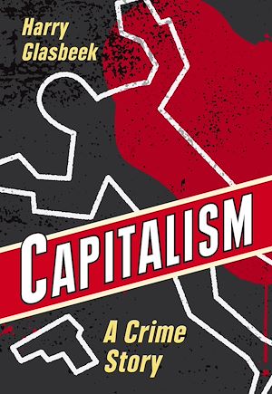 Download the eBook: Capitalism: A Crime Story