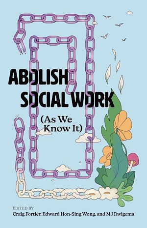 Download the eBook: Abolish Social Work (As We Know It)