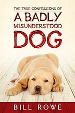 Download this eBook The True Confessions of a Badly Misunderstood Dog
