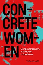 Télécharger le livre :  Concrete Women: Gender, Urbanism, and Protest in South Asia