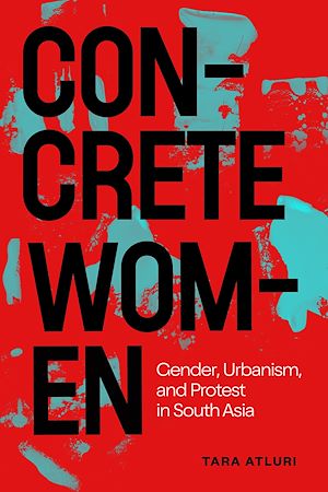 Téléchargez le livre :  Concrete Women: Gender, Urbanism, and Protest in South Asia