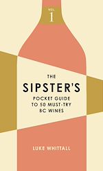 Download this eBook The Sipster's Pocket Guide to 50 Must-Try BC Wines: Volume 1